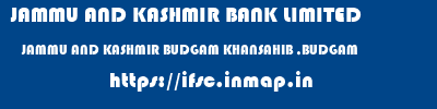 JAMMU AND KASHMIR BANK LIMITED  JAMMU AND KASHMIR BUDGAM KHANSAHIB ,BUDGAM   ifsc code